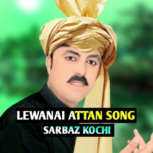 Listen to LEWANAI ATTAN SONG song with lyrics from Sarbaz Kochi