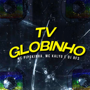 Listen to Tv Globinho song with lyrics from Mc Pipokinha