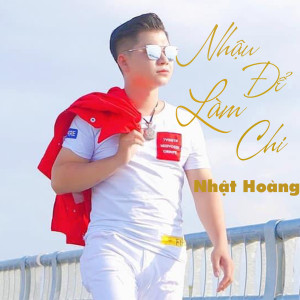 Album Nhậu Để Làm Chi from Nhật Hoàng