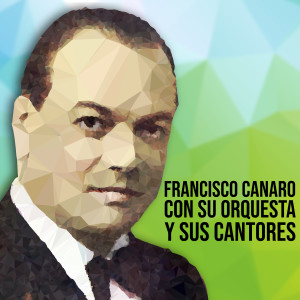Francisco Canaro的專輯Francisco Canaro Con Su Orquesta y Sus Cantores