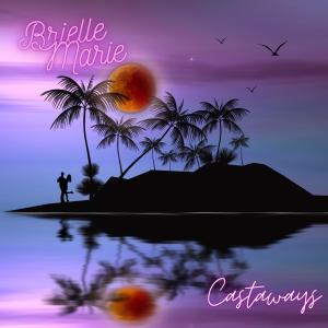 Listen to Castaways song with lyrics from Brielle Marie