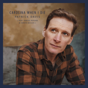 Patrick Davis的專輯Carolina When I Die (feat. Darius Rucker & Edwin McCain)