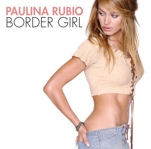 Paulina Rubio的專輯Border Girl