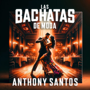 อัลบัม Las Bachatas De Moda ศิลปิน Anthony Santos