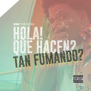 Listen to Hola! Que Hacen? Tan Fumando? (Explicit) song with lyrics from Kiki The Boss