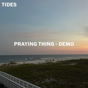 Listen to Praying Thing (Demo) song with lyrics from Tides
