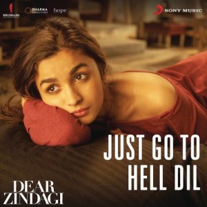 ดาวน์โหลดและฟังเพลง Just Go to Hell Dil (From "Dear Zindagi") พร้อมเนื้อเพลงจาก Amit Trivedi