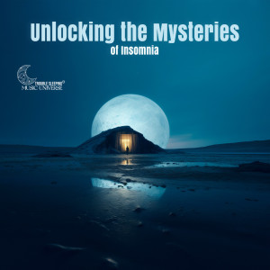 Trouble Sleeping Music Universe的專輯Unlocking the Mysteries of Insomnia
