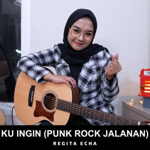 Listen to Ku Ingin (Punk Rock Jalanan) (Remastered 2021) song with lyrics from Regita Echa