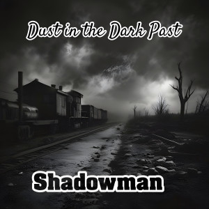 Listen to Dust in the Dark Past song with lyrics from Shadowman