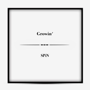 Dengarkan lagu Growin' nyanyian SPiN dengan lirik