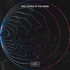 ดาวน์โหลดและฟังเพลง Holy (Song Of The Ages) (Live) พร้อมเนื้อเพลงจาก The Belonging Co