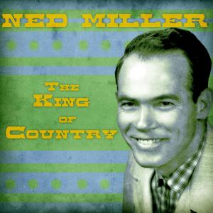 Ned Miller的專輯The King of Country (Remastered)