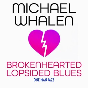 Album Brokenhearted Lopsided Blues from Michael Whalen