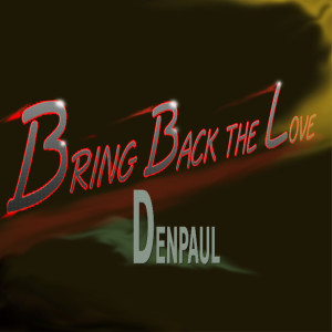 Listen to Bring Back the Love song with lyrics from DenPaul