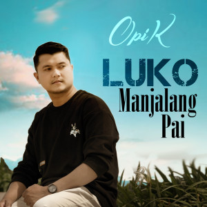Dengarkan Luko Manjalang Pai lagu dari Öpik dengan lirik