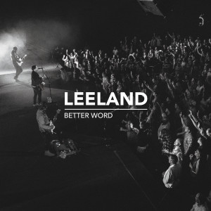 Listen to Better Word (Live) song with lyrics from Leeland