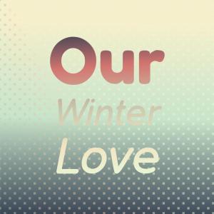 收听Bill Purcell的Our Winter Love歌词歌曲