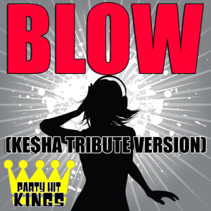收聽Party Hit Kings的Blow (Ke$ha Tribute Version)歌詞歌曲