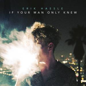 ดาวน์โหลดและฟังเพลง If Your Man Only Knew พร้อมเนื้อเพลงจาก Erik Hassle