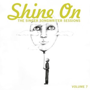 Various Artists的專輯Shine On: The Singer Songwriter Sessions, Vol. 7 (Explicit)