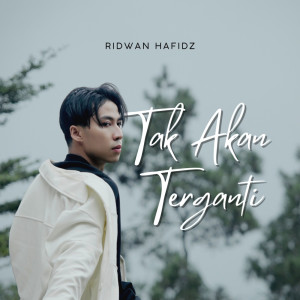 ดาวน์โหลดและฟังเพลง Tak Akan Terganti พร้อมเนื้อเพลงจาก Ridwan Hafidz