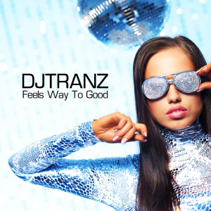 Album Feels Way to Good oleh DJ Tranz