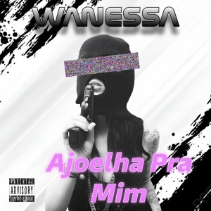 收聽Wanessa的Ajoelha pra Mim (Explicit)歌詞歌曲