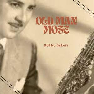 Bobby Dukoff的專輯Old Man Mose