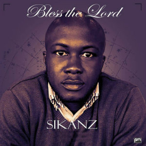 收聽Sikanz的Bless The Lord歌詞歌曲