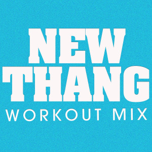收聽Power Music Workout的New Thang (Extended Workout Mix)歌詞歌曲