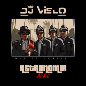 收聽DJ Vielo的Astronomia (Out Of Context) Afro歌詞歌曲