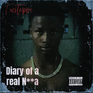 อัลบัม Diary of a real nigga (Explicit) ศิลปิน T.wsteppa