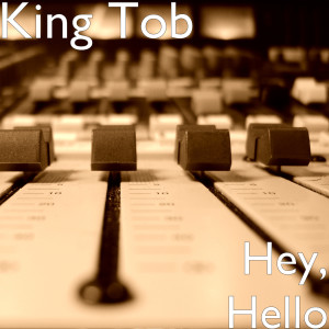 收听King Tob的Hey, Hello (Explicit)歌词歌曲