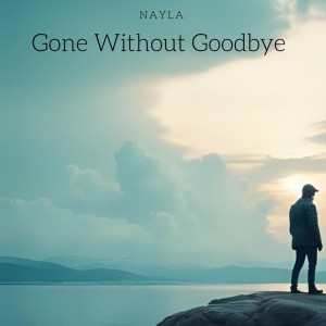 Listen to Gone Without Goodbye song with lyrics from Nayla