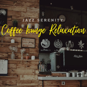 Album Jazz Serenity: Coffee Lounge Relaxation oleh Coffee Shop Jazz