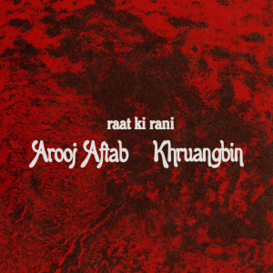 อัลบัม raat ki rani (Khruangbin Remix) ศิลปิน Arooj Aftab