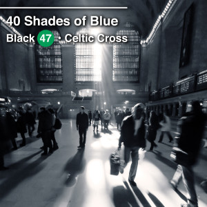 Black 47的專輯40 Shades of Blue (feat. Celtic Cross) (Explicit)