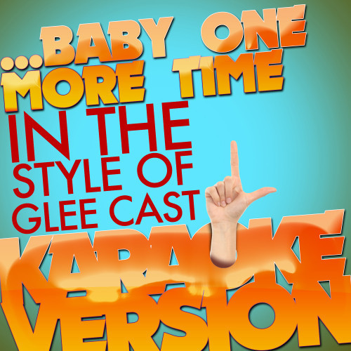 ...Baby One More Time (In the Style of Glee Cast) [Karaoke Version] (Karaoke Version)