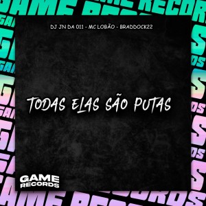 Dengarkan lagu Todas Elas São Putas (Explicit) nyanyian DJ JN DA 011 dengan lirik