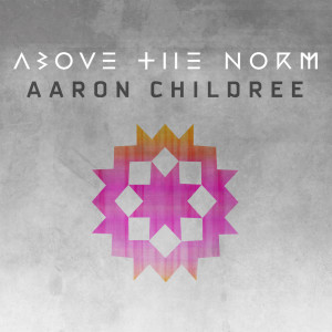 Above the Norm dari Aaron Childree
