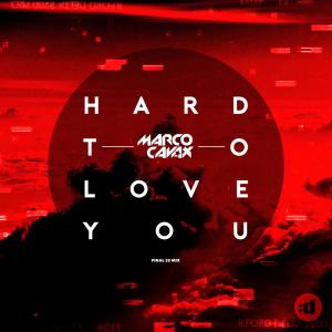 Marco Cavax的專輯Hard to Love You (Final 28 Mix)