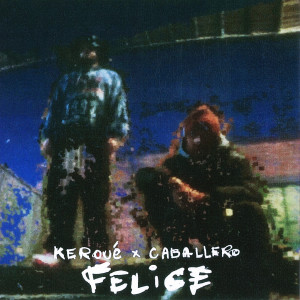 ดาวน์โหลดและฟังเพลง Felice (Explicit) พร้อมเนื้อเพลงจาก Keroué