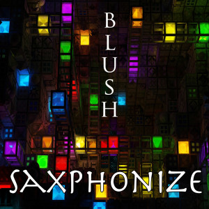 Listen to Saxphonize song with lyrics from Blush