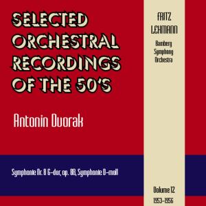 Selected Orchestral Recordings of the 50's - Antonin Dvorak (Symphonie Nr. 8, Symphonie D-moll), Volume 12 (1953 - 1956)