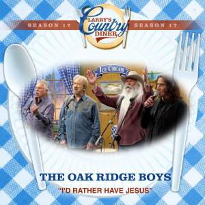 The Oak Ridge Boys的專輯I'd Rather Have Jesus (Larry's Country Diner Season 17)