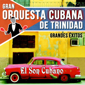 Orquesta Cubana de Trinidad的專輯Orquesta Cubana de Trinidad, Grandes Éxitos. El Son Cubano