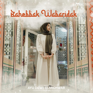 Dengarkan Bahebbak Wabaridak lagu dari Ayu Dewi Elmighwar dengan lirik