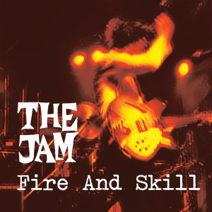 The Jam的專輯Fire And Skill: The Jam Live