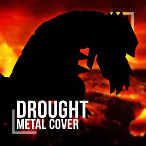 Drought (From "Pokémon Ruby") (Metal Cover)